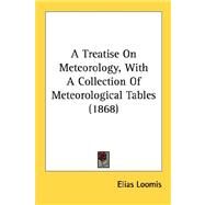 A Treatise On Meteorology, With A Collection Of Meteorological Tables by Loomis, Elias, 9780548662724