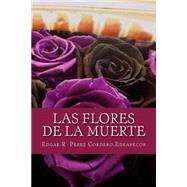 Las Flores de la Muerte by Cordero, Edgar R. Perez, 9781492722724
