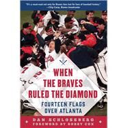 When the Braves Ruled the Diamond by Schlossberg, Dan; Cox, Bobby, 9781683582724