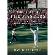 The Story of The Masters Drama, joy and heartbreak at golf's most iconic tournament by Barrett, David, 9781732222724