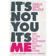 It's Not You, It's Me How to Heal Your Relationship with Yourself and Others by Sacre-dallerup, Camilla; Pueblo, Yung, 9781786782724