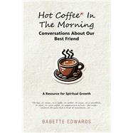 Hot Coffee In The Morning by Babette Edwards, 9798385022724