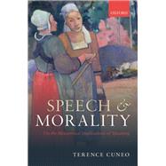 Speech and Morality On the Metaethical Implications of Speaking by Cuneo, Terence, 9780198712725