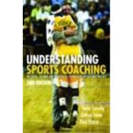 Understanding Sports Coaching: The Social, Cultural and Pedagogical Foundations of Coaching Practice by Cassidy; Tania G., 9780415442725