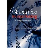 Scenarios in Marketing From Vision to Decision by Ringland, Gill; Young, Laurie; Curry, Andrew; Young, David; Westall, Tim; Stone, Merlin; Haigh, David; Clark, Graham; Scultz, Don; Hollingworth, Crawford; Burnett, Lloyd, 9780470032725
