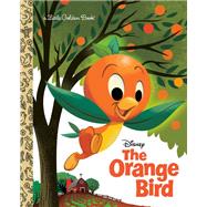 The Orange Bird (Disney Classic) by Grandt, Jason; Tilley, Scott, 9780736442725