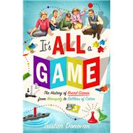 It's All a Game The History of Board Games from Monopoly to Settlers of Catan by Donovan, Tristan, 9781250082725