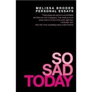 So Sad Today Personal Essays by Broder, Melissa, 9781455562725