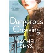 Dangerous Crossing A Novel by Rhys, Rachel, 9781501162725