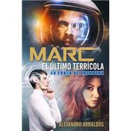 Marc, el ltimo terrcola / Marc, the last Earthman by Arnaldos, Alejandro; Jorques, Alexia, 9781514652725