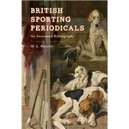 British Sporting Periodicals An Annotated Bibliography by Biscotti, M. L., 9781538102725