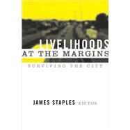 Livelihoods at the Margins: Surviving the City by Staples,James;Staples,James, 9781598742725