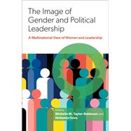The Image of Gender and Political Leadership A Multinational View of Women and Leadership by M. Taylor-Robinson, Michelle; Geva, Nehemia, 9780197642726