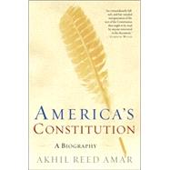 America's Constitution A Biography by AMAR, AKHIL REED, 9780812972726