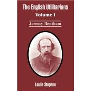 English Utilitarians : Volume I (Jeremy Bentham) by Stephen, Leslie, 9781410212726