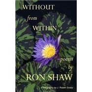 Without from Within by Shaw, Ron; Sosby, J. Robert; Mercer, Dorothy May, 9781523312726