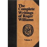 The Complete Writings of Roger Williams by Williams, Roger; Miller, Perry, 9781579782726