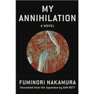 My Annihilation by Nakamura, Fuminori; Bett, Sam, 9781641292726