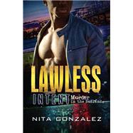 Lawless Intent Murder in the Badlands by Gonzalez, Nita, 9781645562726