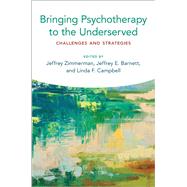 Bringing Psychotherapy to the Underserved Challenges and Strategies by Zimmerman, Jeffrey; Barnett, Jeffrey E.; Campbell, Linda, 9780190912727