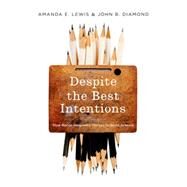Despite the Best Intentions How Racial Inequality Thrives in Good Schools by Lewis, Amanda E.; Diamond, John B., 9780195342727