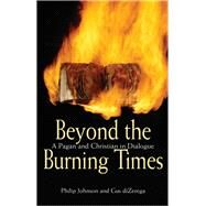 Beyond the Burning Times A Pagan and Christian in Dialogue by Johnson, Philip; diZerega, Gus, 9780745952727