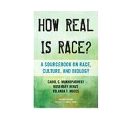 How Real Is Race? A Sourcebook on Race, Culture, and Biology by Mukhopadhyay, Carol C.; Henze, Rosemary; Moses, Yolanda T., 9780759122727