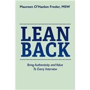 Lean Back Bring Authenticity and Value To Every Interview by Freder, Maureen O'Hanlon, 9781098392727