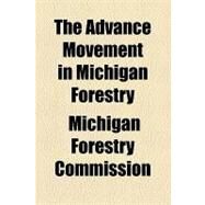 The Advance Movement in Michigan Forestry by Michigan Forestry Commission, 9781154582727