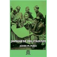 Japanese Militarism by Maki, John M., 9781406722727