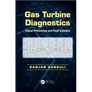 Gas Turbine Diagnostics: Signal Processing and Fault Isolation by Ganguli; Ranjan, 9781466502727