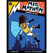 Mia Mayhem Learns to Fly! by West, Kara; Hernandez, Leeza, 9781534432727