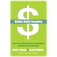 Billion-Dollar Branding by Parker, Honey; Parker, Blaine; Lakhani, Dave, 9781614482727