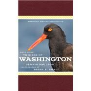American Birding Association Field Guide to Birds of Washington by Paulson, Dennis; Small, Brian, 9781935622727