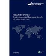 Regulated Exchanges Dynamic Agents of Economic Growth by Harris, Larry, 9780199772728