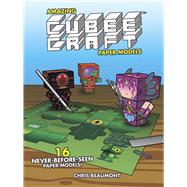 Amazing Cubeecraft Paper Models 16 Never-Before-Seen Paper Models by Beaumont, Chris, 9780486492728