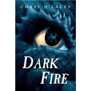 Dark Fire (The Last Dragon Chronicles #5) by D'Lacey, Chris, 9780545102728