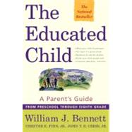 The Educated Child A Parents Guide From Preschool Through Eighth Grade by Bennett, William J.; Finn, Jr., Chester E.; Cribb, Jr., John T. E., 9780684872728