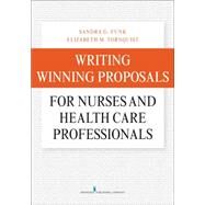 Writing Winning Proposals for Nurses and Health Care Professionals by Funk, Sandra, 9780826122728