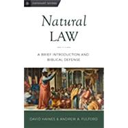 Natural Law: A Brief Introduction and Biblical Defense ( Davenant Guides #3 ) by Fulford, Andrew; Haines, David, 9780999552728