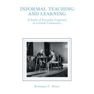 informal Teaching and Learning: A Study of Everyday Cognition in A Greek Community by Henze,Rosemary C., 9781138972728