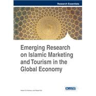 Emerging Research on Islamic Marketing and Tourism in the Global Economy by El-gohary, Hatem; Eid, Riyad, 9781466662728