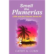 Smell the Plumerias by Corn, Cathy A., 9781522782728