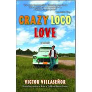 Crazy Loco Love A Memoir by Villasenor, Victor, 9781582702728
