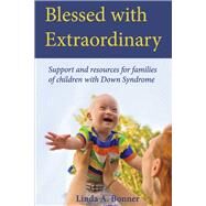 Blessed with Extraordinary Support and resources for families of children with Down Syndrome by Bonner, Linda, 9781636182728