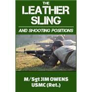 The Leather Sling and Shooting Positions by Owens, Jim, 9781939812728