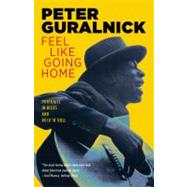 Feel Like Going Home Portraits in Blues and Rock 'n' Roll by Guralnick, Peter, 9780316332729