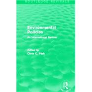 Environmental Policies (Routledge Revivals): An International Review by Park; Chris C., 9780415712729