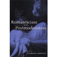 Romanticism and Postmodernism by Edited by Edward Larrissy, 9780521642729
