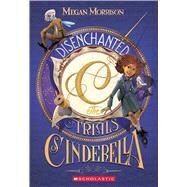 Disenchanted: The Trials of Cinderella (Tyme #2) by Morrison, Megan, 9780545642729